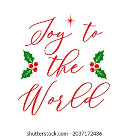 Vector Christmas illustration Joy to the World with holly berries on white background. Xmas cute typography poster, Merry Christmas quote for greetings cards, door or porch sign, t-shirt, mug.