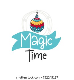 Vector Christmas poster with phrase, ball and decor elements. Typography card, color image. Magic time. Design for t-shirt and prints.