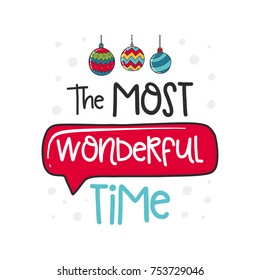 Vector Christmas poster with phrase, ball and decor elements. Typography card, color image. The most wonderful time. Design for t-shirt and prints.