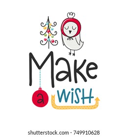 Vector Christmas poster with phrase, bird and decor elements. Typography card, color image. Make a wish. Design for t-shirt and prints.