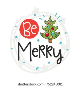 Vector Christmas poster with phrase, Tree and decor elements. Typography card, color image. Be Merry. Design for t-shirt and prints.