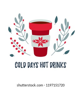 Vector Christmas / winter card with a cute coffee cup and cozy slogan. Christmas design. Cold days hot drinks.