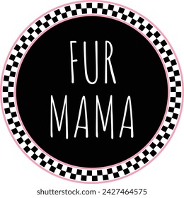 Vector Circle Checker with the word Fur Mama