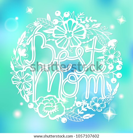 Vector circle print with lettering Best mom and flowers for Happy Mothers day