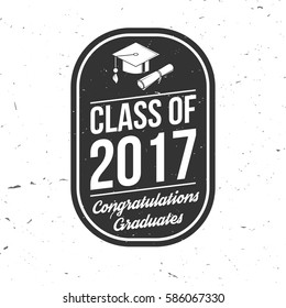 Vector Class of 2017 badge. Concept for shirt, print, seal, overlay or stamp, greeting, invitation card. Typography design- stock vector. Graduation design with hut and text Class of. 