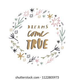 Vector, clip art, hand drawn. Dreams come true lettering text and floral ornate frame. Cute print for postcards and other. Isolated objects.