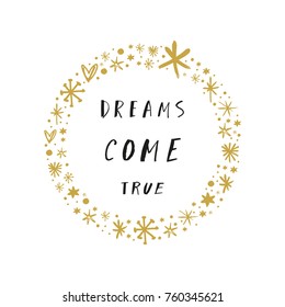 Vector, clip art, hand drawn. Wreath, frame, golden, text, font, motivation, beauty, fairy tale, dreams come true. Print for cards, posters, patterns, t-shirts and other. Isolated objects.