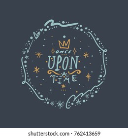 Vector  clip art  hand drawn  Once upon time  crown  frame  lettering  magical  romanthic  stars  fairy tale  Illustration  print for cards  posters  patterns  t  shirts   other  Isolated objects 
