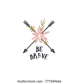 Vector, clip art, hand drawn. Inscription, font, be brave, plant, letters, lettering, logo, girl, power, arrows, boho, elements, floral, flowers, woman. Card, poster, decor, clothes print and more.