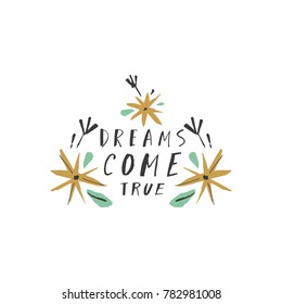 Vector, clip art, hand drawn message: Dreams Come True. Sign, flowers, decor elements, label. Boho style. Poster, t-shirt, textile, print, card and more.