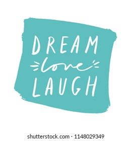 Vector, clipart, isolated. Hand lettered inspirational quote, phrase. "Dream, love, laugh" text. Stylish poster, postcard. Print for accessories, clothes and other.