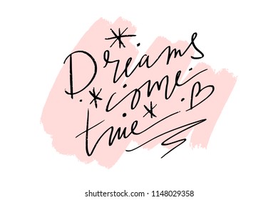 Vector, clipart, isolated. Hand lettered inspirational quote, phrase. "Dreams come true" text. Stylish poster, postcard. Print for accessories, clothes and other.