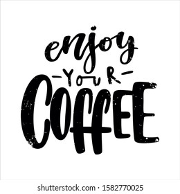 Vector coffee beautiful lettering, black and white graphics in white isolated background. Enjoy your coffee inscription for coffee shop, cafe, bistro and a restaurant decoration.