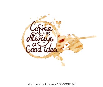 Vector Coffee Cup Print with Handwritten Lettering: Coffee is Always a Good Idea, Isolated on White Background Illustration.