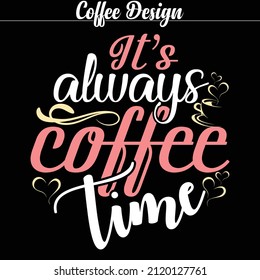 Vector coffee design for coffee lover's- It's always coffee time.
