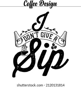 Vector coffee design for coffee lover's- I don't give a sip.