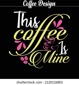 Vector coffee design for coffee lover's- This coffee is mine.
