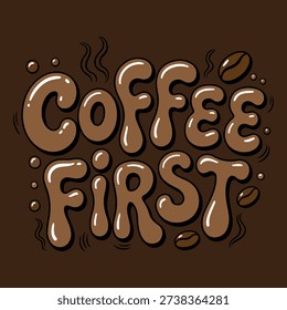 Vector "Coffee First" quote in bubbly liquid typography with coffee beans icon. Retro 1970s style coffee typography illustration for apparel and merchandise. Hand-drawn coffee slogan with bubble letters and steam lines on dark background.