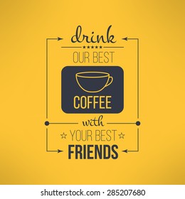 Vector coffee with friends quote typographical poster. Motivational quote for inspirational art.