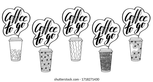 Vector Coffee to go phrase. Take away illustration. Plastic or paper cup to take out. Lettering and hand drawn elements. Doodle style. White background.