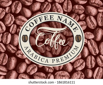 Vector Coffee Label, Banner Or Sticker With An Emblem In Oval Frame On The Background Of Realistic Coffee Beans In Retro Style. Arabica Premium Coffee