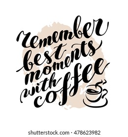 Vector coffee lettering illustration. Hand written remember best moments with coffee. Poster, banner, card, menu design element. Grunge emblem.