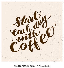 Vector coffee lettering illustration. Hand written start each day with coffee. Poster, banner, card, menu design element. Grunge emblem.