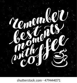 Vector coffee lettering illustration. Hand written remember best moments with coffee. Poster, banner, card, menu design element. Grunge emblem.