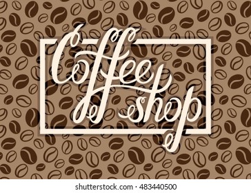 Vector Coffee shop logo on coffee beans background for menu, cards, labels. Restaurant, cafe, bar, coffeehouse vector logo with hand lettering Coffee shop.