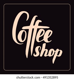 Vector "Coffee shop" logo on brown background for menu, cards, labels. Restaurant, cafe, bar, coffeehouse vector logo with hand lettering "Coffee shop".
