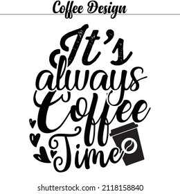 Vector coffee t-shirt design for coffee lover's, It's always coffee time.