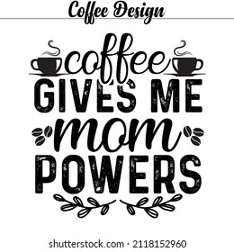 Vector coffee t-shirt design-Coffee give me mom power's. for coffee lover.