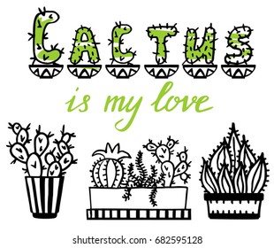 Vector collection of cactus. Hand drawn Illustration. Houseplants. Cactus is my love.