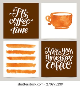 Vector collection of coffee cards template. Watercolor objects and patterns, calligraphic phrase for your design. I love you more than coffee, It's coffee time, posters or postcards.