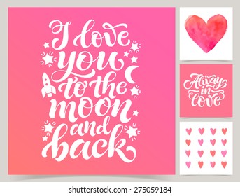 Vector collection of four cards template. Set of love. Watercolor elements and patterns, calligraphic phrase for your design: Always in love, I love you to the moon and back. Posters or postcards.