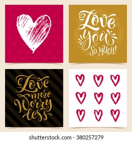 Vector collection of four cards template. Set of love. Graphic elements and patterns, calligraphic phrase for your design: Love you so much, Love more Worry less. Posters or postcards.