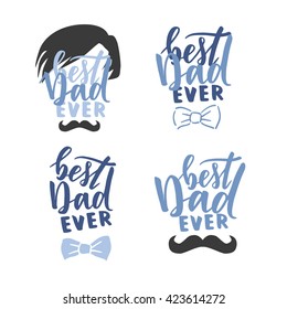 Vector collection of hand written quote "best Dad ever". Father's day card, poster design. Apparel print.