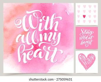 Vector collection of love cards template. Watercolor elements and patterns, calligraphic phrase for your design: Stay wild at heart, With all my heart. Graphic illustrations for posters or postcards.