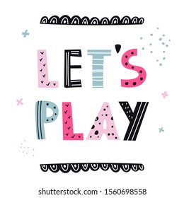 Vector color childish cute lettering come on play in scandinavian style. The inscription let's play with crosses, dots and frame on a white background. Vector poster, print, card.