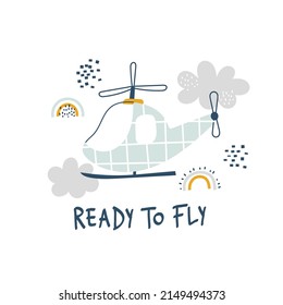 Vector color childrens hand-drawn illustration with cute funny yellow helicopter in the sky, clouds and text. Lettering - Ready to fly. Greeting card, print, t-shirt, poster design for kids.