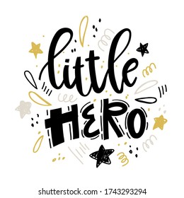 Vector color hand-drawn children’s illustration, print, card with a cute lettering Little hero in Scandinavian style on a white background.Baby lettering composition with abstract shapes and doodles.
