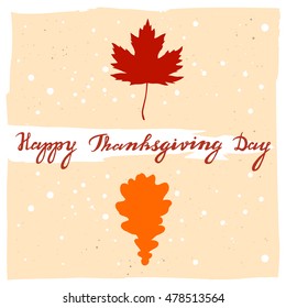 Vector color illustration of the handwritten text Happy Thanksgiving Day and autumn maple and oak leaf with on the textured beige background. Vector poster with lettering Happy Thanksgiving Day.
