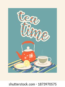 Vector color illustration with text Tea Time. Teapot with a cup and lemon on a saucer. Cute still life for postcard, menu, design.