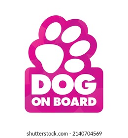 Vector color sticker with dog footprint with text Dog on board. Isolated on white background.