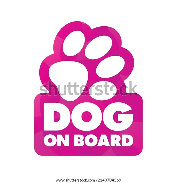 Vector color sticker with dog\
footprint with text Dog on board. Isolated on white\
background.