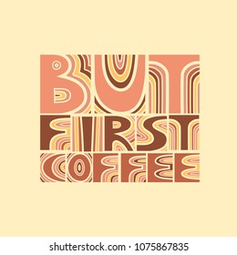 Vector colored hand-drawn lettering poster "But first coffee". Brown and beige colors.