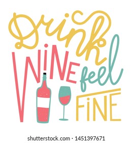 Vector colored illustration with red wine bottle and glass. Drink wine feel fine lettering quote. Funny typography poster, apparel print design, bar or restaurant menu decoration elements