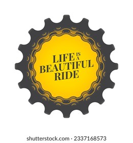 Vector colored sticker gear wheel with circular bicycle chain an text: Life is a beautiful ride. Isolated on white background.