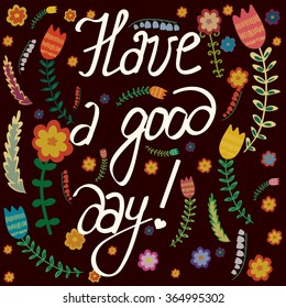 Vector colored stylized postcard with a good day wish decorated with different flowers and leaves. Postcard production, design element, part for printed production.
