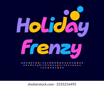 Vector colorful banner Holiday Frenzy. Funny Cute Font. Bright Alphabet Letters and Numbers set. 